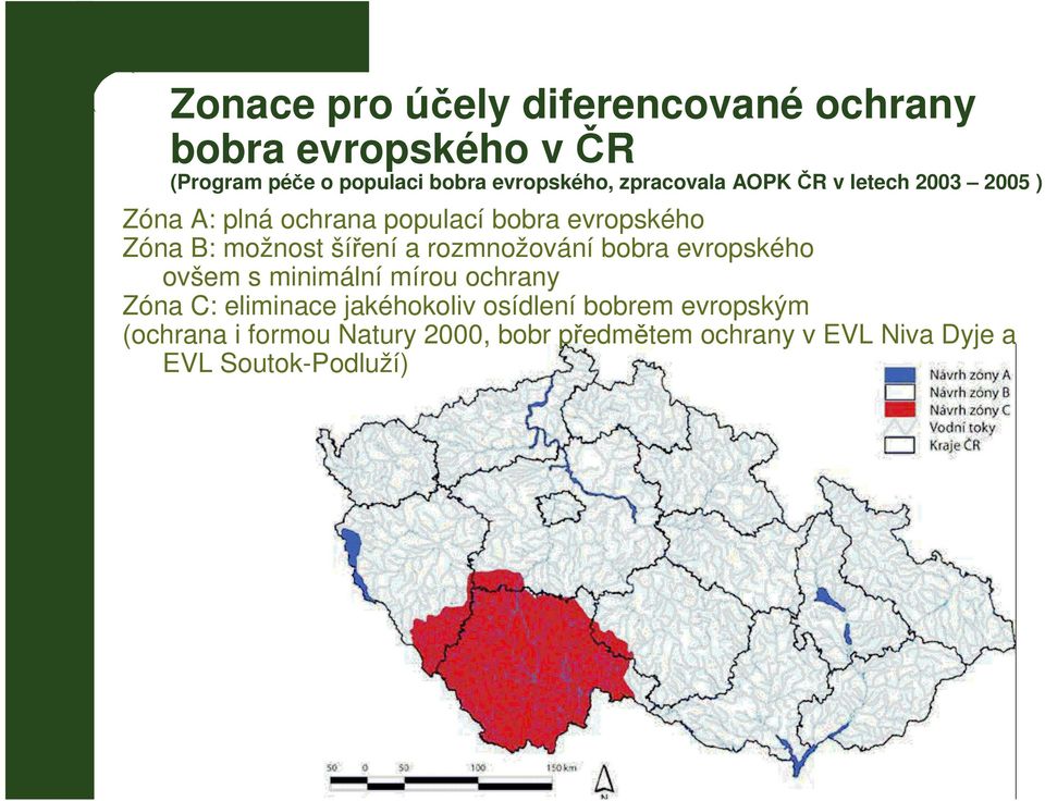 šíření a rozmnožování bobra evropského ovšem s minimální mírou ochrany Zóna C: eliminace jakéhokoliv