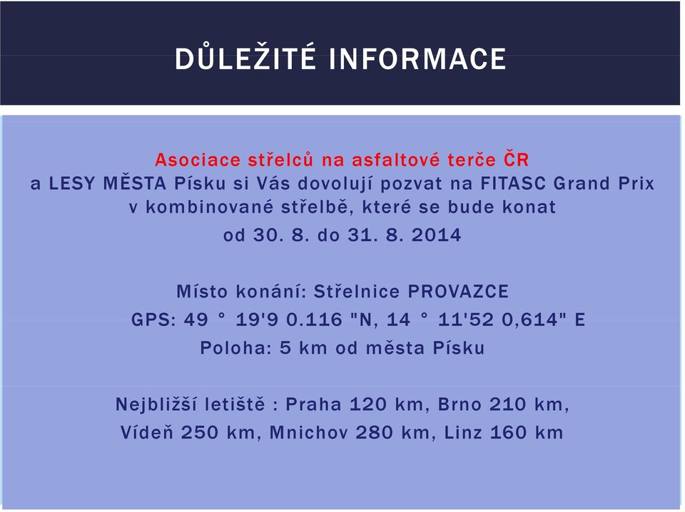 do 31. 8. 2014 Místo konání: Střelnice PROVAZCE GPS: 49 19'9 9 0.