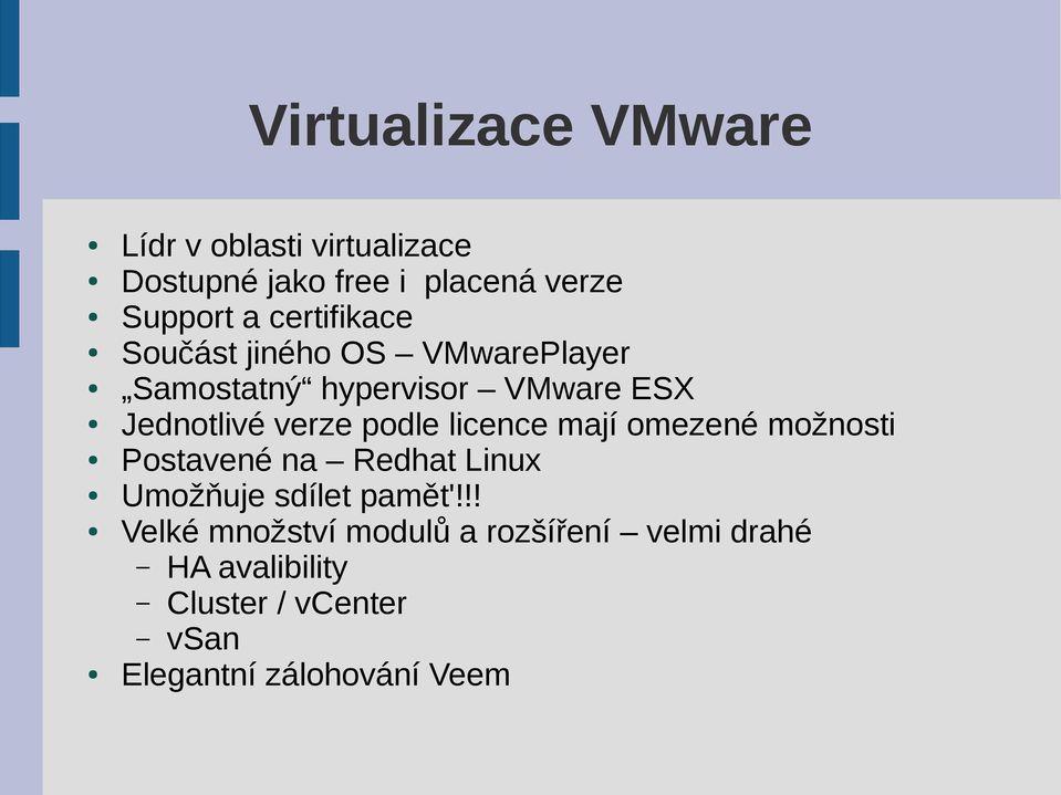 podle licence mají omezené možnosti Postavené na Redhat Linux Umožňuje sdílet pamět'!