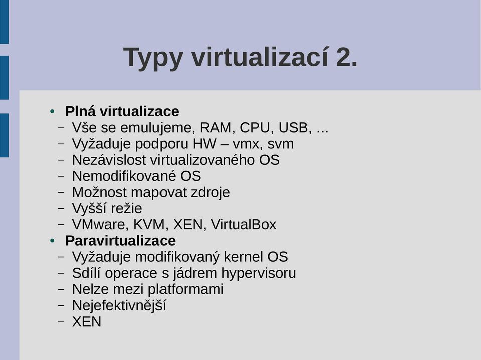 Možnost mapovat zdroje Vyšší režie VMware, KVM, XEN, VirtualBox Paravirtualizace