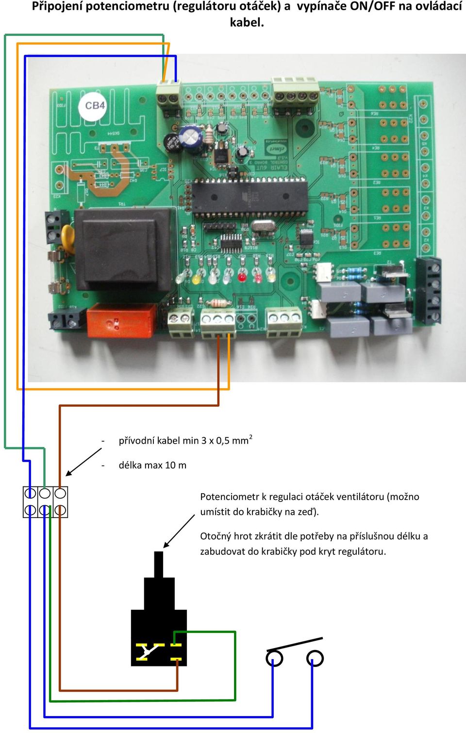 - přívodní kabel min 3 x 0,5 mm 2 - délka max 10 m Potenciometr k regulaci