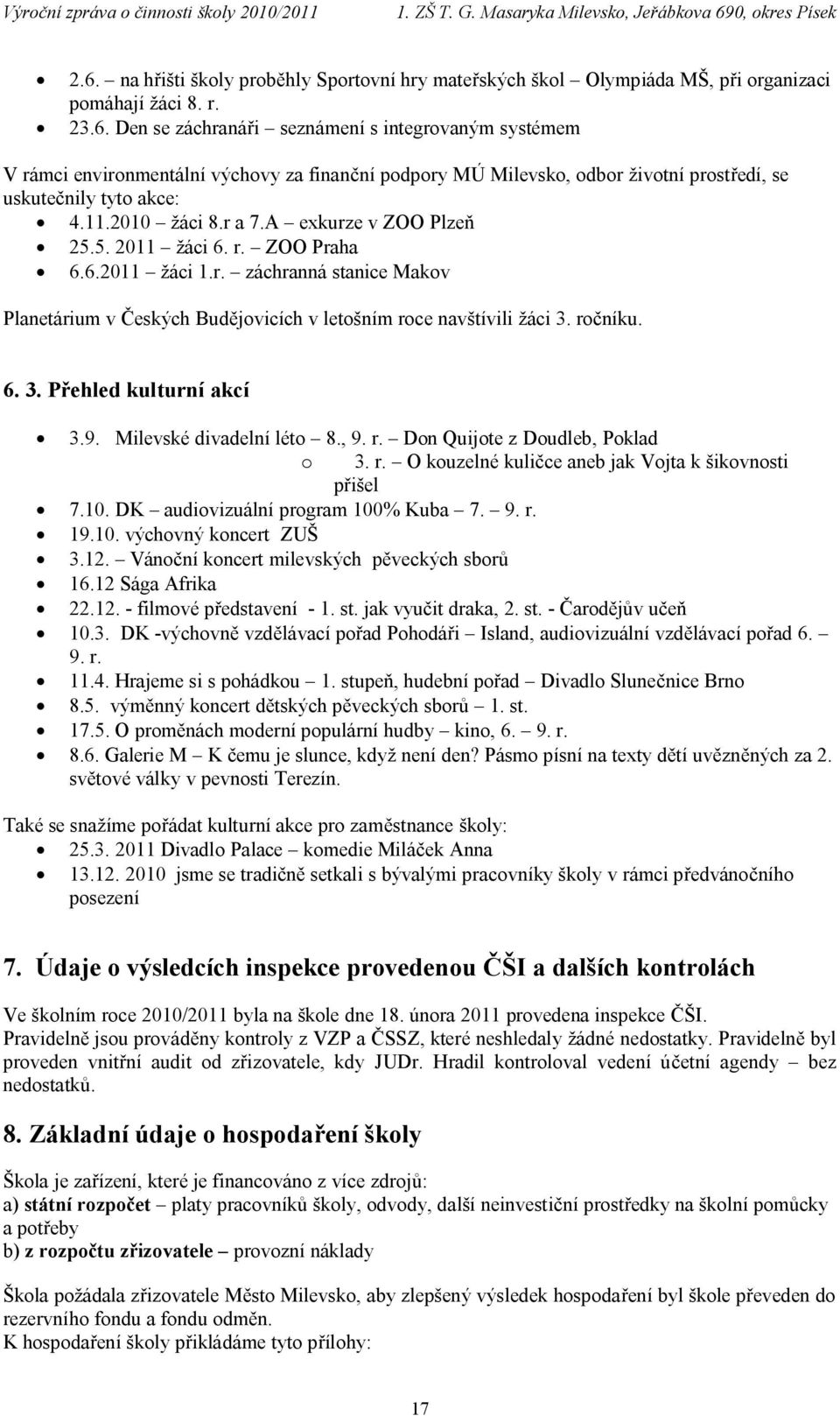 ročníku. 6. 3. Přehled kulturní akcí 3.9. Milevské divadelní léto 8., 9. r. Don Quijote z Doudleb, Poklad o 3. r. O kouzelné kuličce aneb jak Vojta k šikovnosti přišel 7.10.