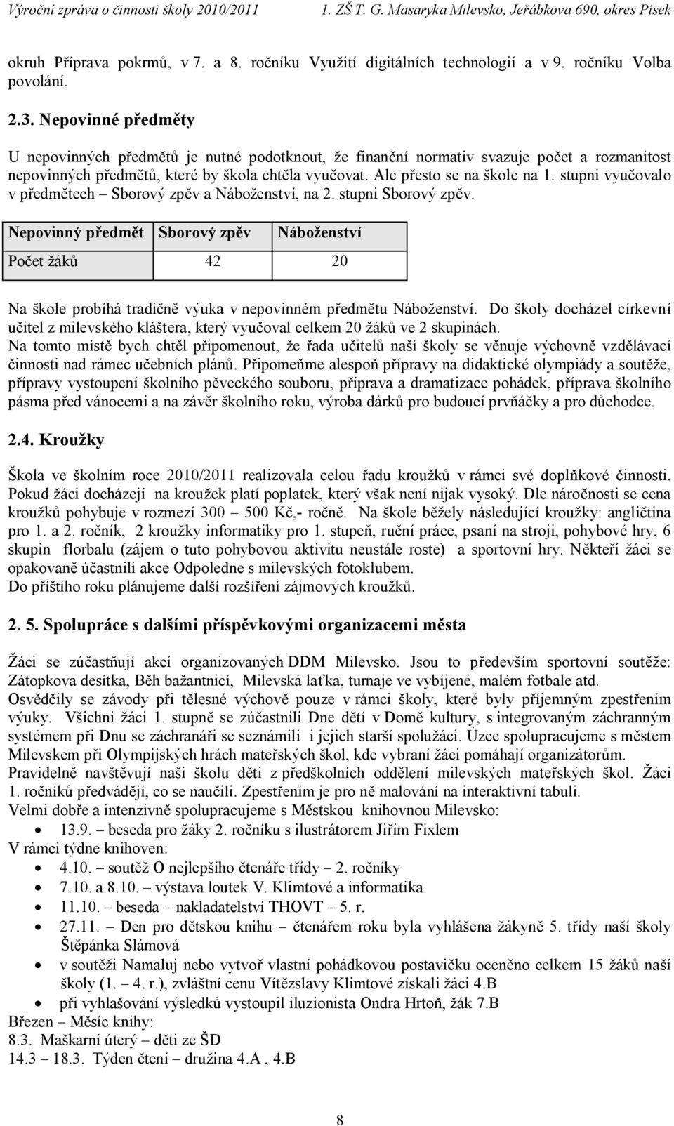 stupni vyučovalo v předmětech Sborový zpěv a Náboženství, na 2. stupni Sborový zpěv.