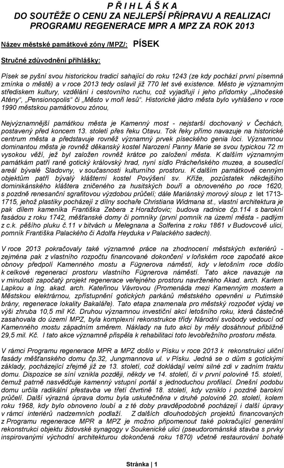 Město je významným střediskem kultury, vzdělání i cestovního ruchu, což vyjadřují i jeho přídomky Jihočeské Atény, Pensionopolis či Město v moři lesů.
