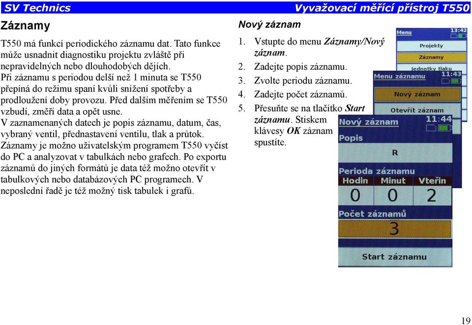 V zaznamenaných datech je popis záznamu, datum, čas, vybraný ventil, přednastavení ventilu, tlak a průtok.