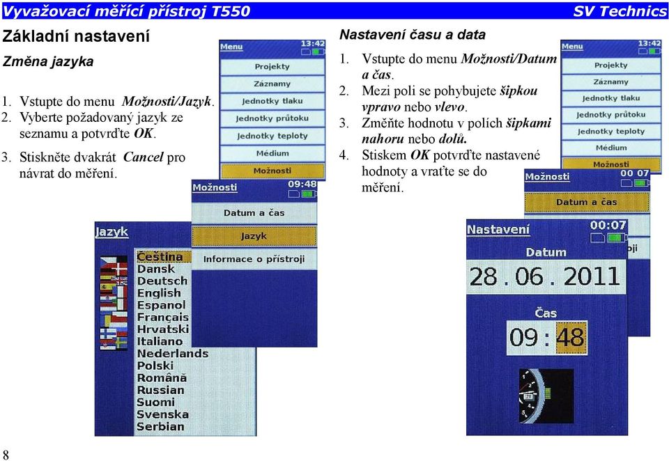 Nastavení času a data 1. Vstupte do menu Možnosti/Datum a čas. 2.