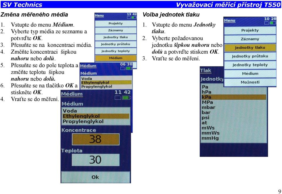 Přesuňte se do pole teplota a změňte teplotu šipkou nahoru nebo dolů. 6. Přesuňte se na tlačítko OK a stiskněte OK. 4.