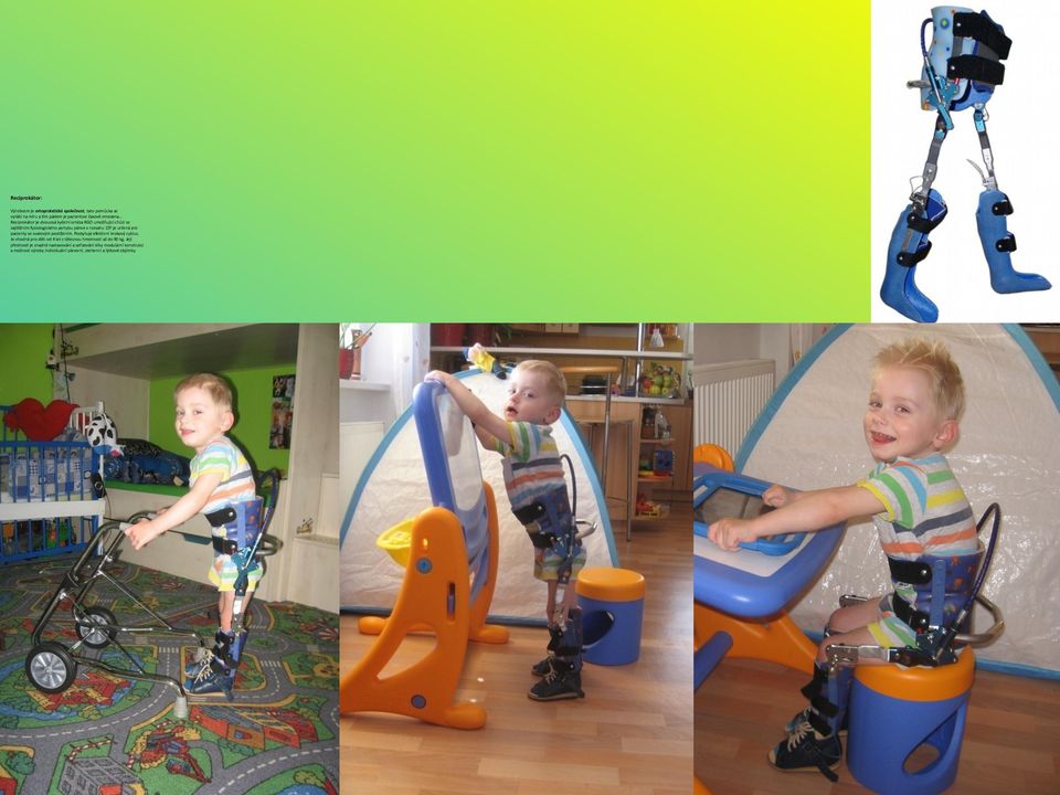pacienty se svalovým postižením. Poskytuje efektivní krokový cyklus. Je vhodná pro děti od 4 let s tělesnou hmotností až do 90 kg.