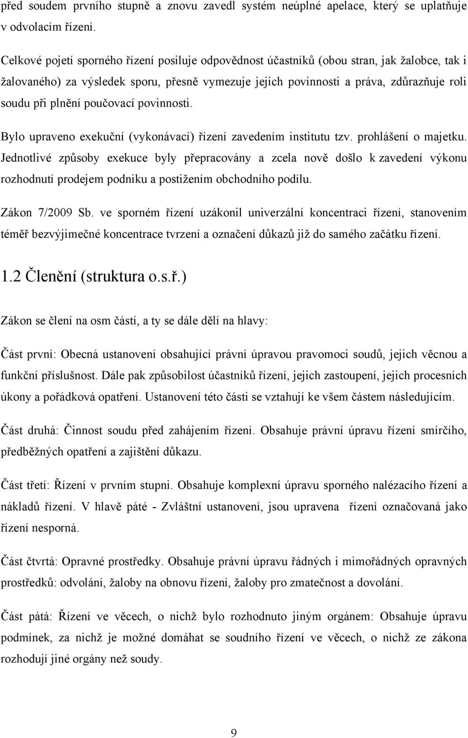 plnění poučovací povinnosti. Bylo upraveno exekuční (vykonávací) řízení zavedením institutu tzv. prohlášení o majetku.