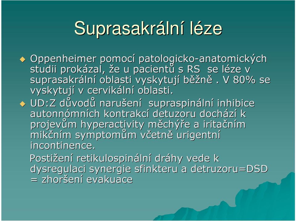 UD:Z Z důvodd vodů narušen ení supraspináln lní inhibice autonnómn mních kontrakcí detuzoru dochází k projevům hyperactivity měchýře