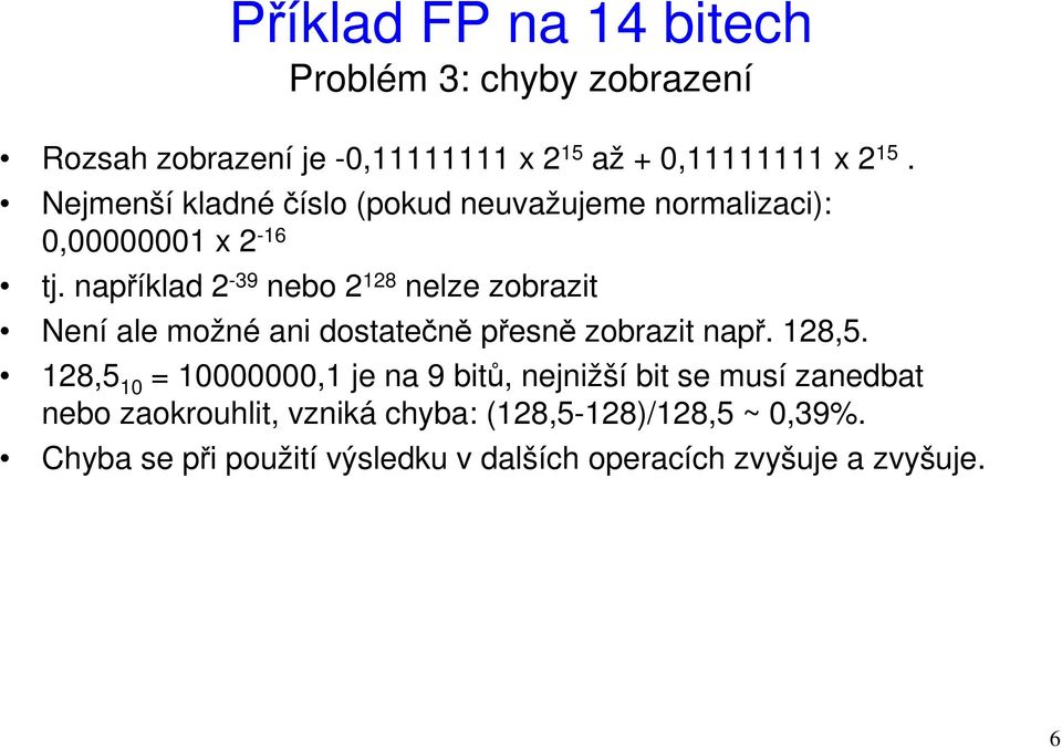 například 2-39 nebo 2 128 nelze zobrazit Není ale možné ani dostatečně přesně zobrazit např. 128,5.