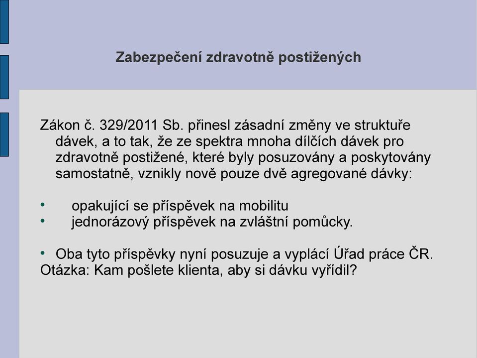 které byly posuzovány a poskytovány samostatně, vznikly nově pouze dvě agregované dávky: opakující se