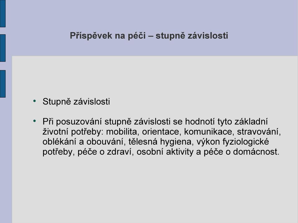 orientace, komunikace, stravování, oblékání a obouvání, tělesná hygiena,