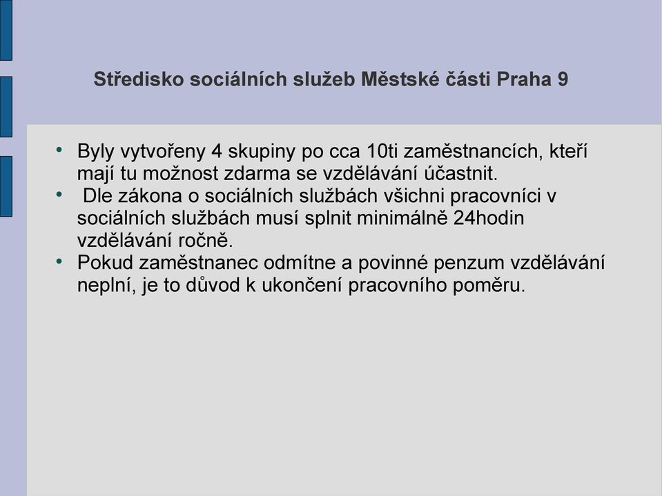 Dle zákona o sociálních službách všichni pracovníci v sociálních službách musí splnit