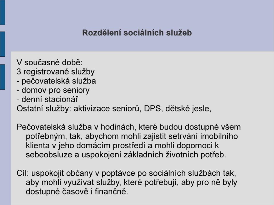 zajistit setrvání imobilního klienta v jeho domácím prostředí a mohli dopomoci k sebeobsluze a uspokojení základních životních potřeb.