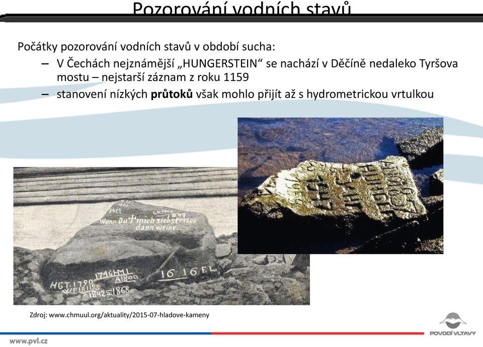 nejstarší záznam z roku 1159 stanovení nízkých průtoků však mohlo přijít až