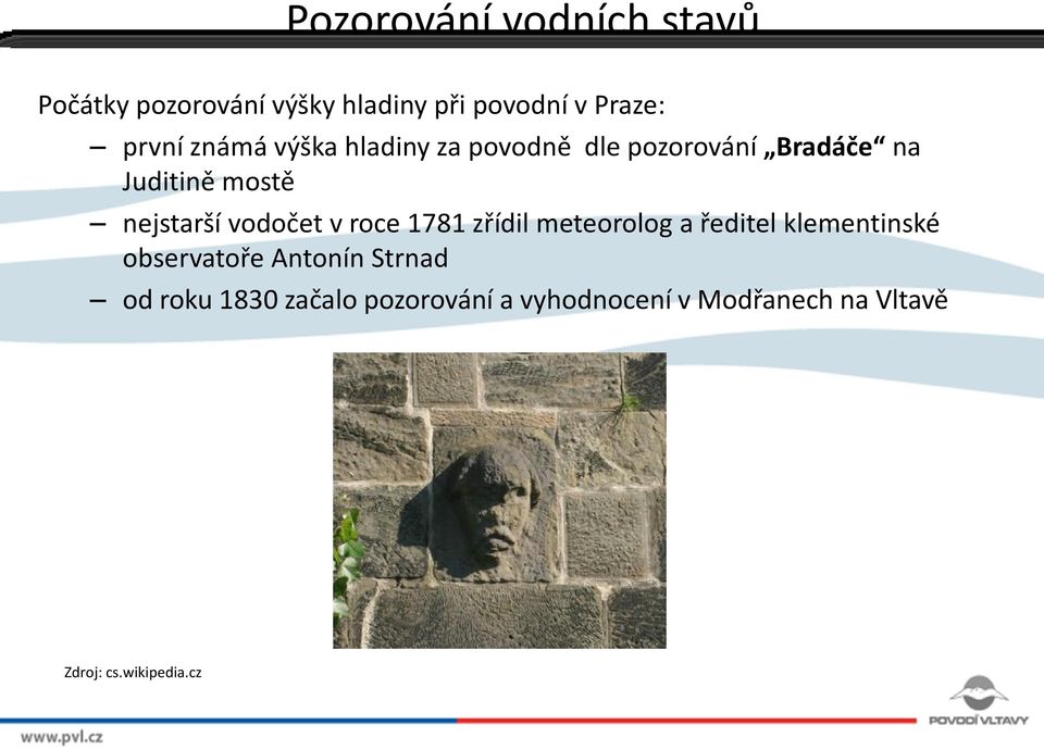 vodočet v roce 1781 zřídil meteorolog a ředitel klementinské observatoře Antonín