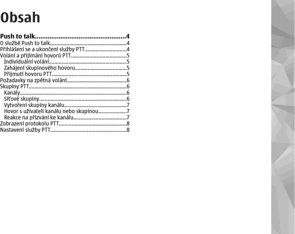 ..5 Přijmutí hovoru PTT...5 Požadavky na zpětná volání...6 Skupiny PTT...6 Kanály...6 Síťové skupiny.