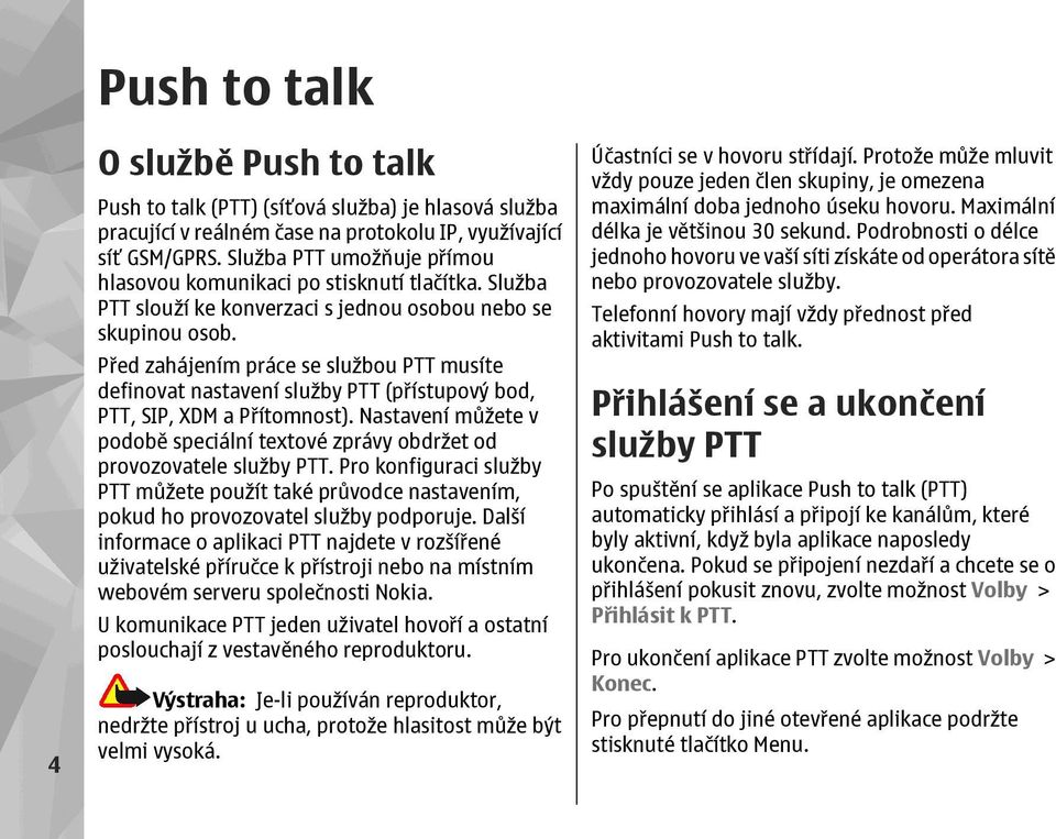 Před zahájením práce se službou PTT musíte definovat nastavení služby PTT (přístupový bod, PTT, SIP, XDM a Přítomnost).