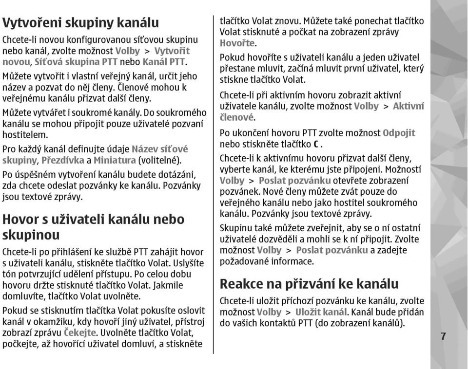 Do soukromého kanálu se mohou připojit pouze uživatelé pozvaní hostitelem. Pro každý kanál definujte údaje Název síťové skupiny, Přezdívka a Miniatura (volitelné).