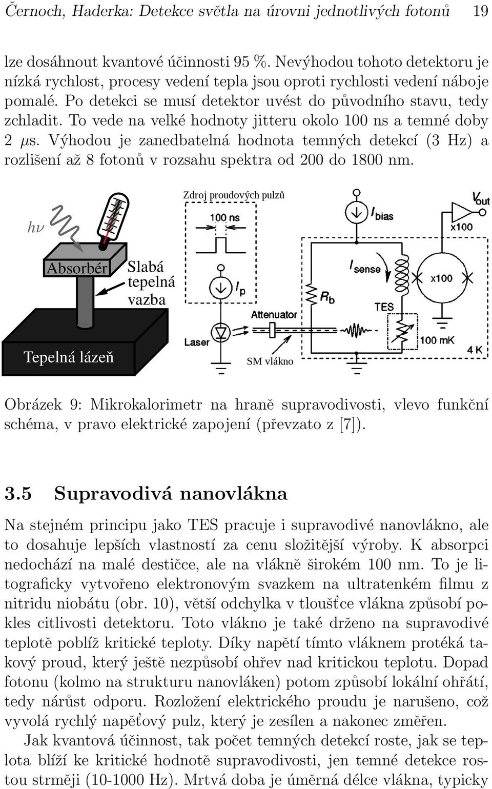 Hz) a rozlišení až 8 fotonů v rozsahu spektra od 200 do 1800 nm h Absorbér Slabá tepelná vazba Tepelná lázeň Obrázek 9: Mikrokalorimetr na hraně supravodivosti, vlevo funkční schéma, v pravo