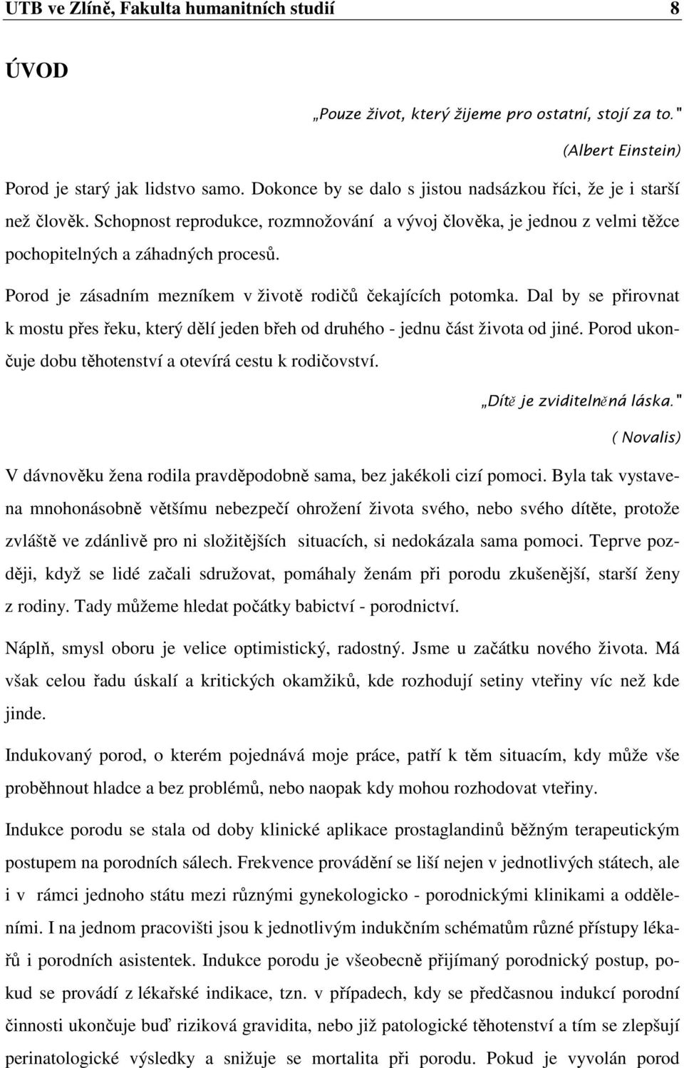 Porod je zásadním mezníkem v životě rodičů čekajících potomka. Dal by se přirovnat k mostu přes řeku, který dělí jeden břeh od druhého - jednu část života od jiné.