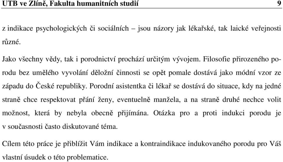 Filosofie přirozeného porodu bez umělého vyvolání děložní činnosti se opět pomale dostává jako módní vzor ze západu do České republiky.
