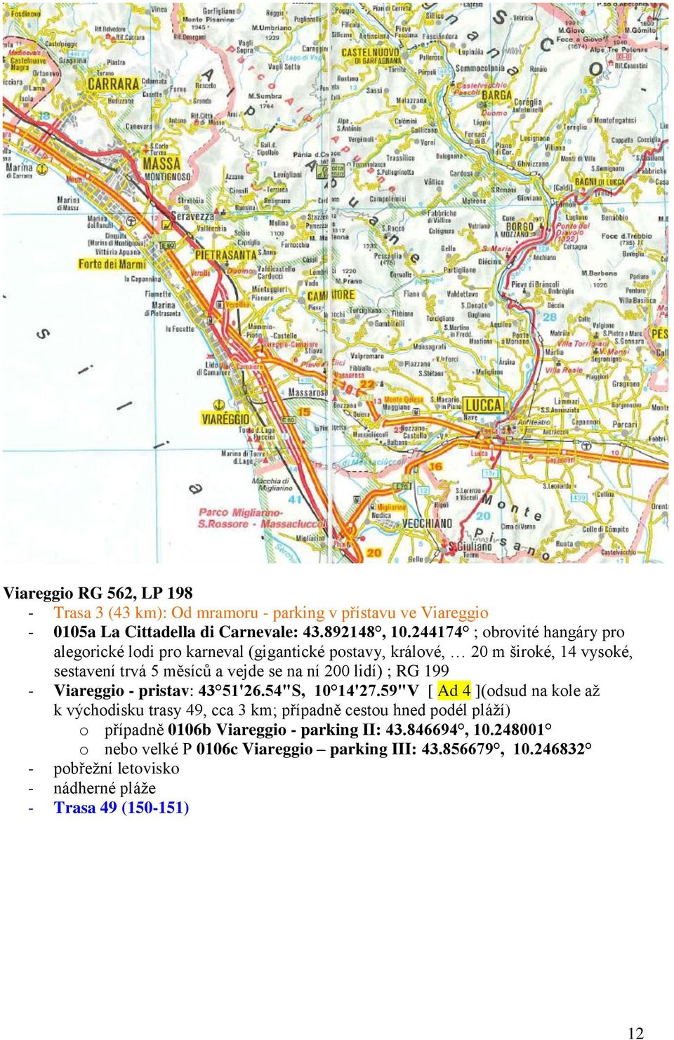 lidí) ; RG 199 - Viareggio - pristav: 43 51'26.54"S, 10 14'27.