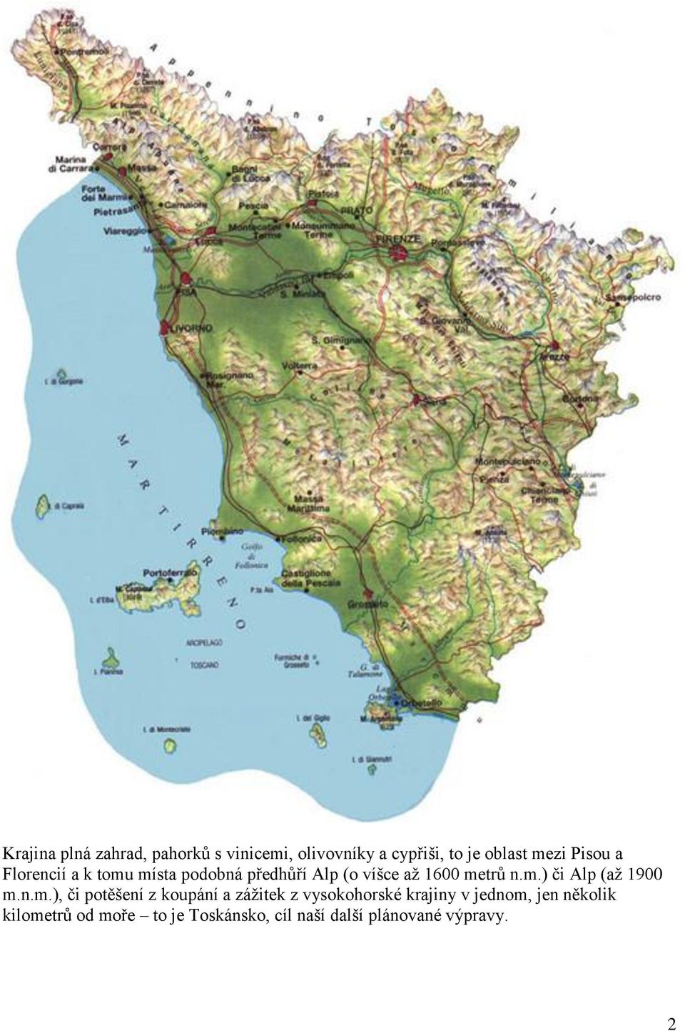 n.m.), či potěšení z koupání a zážitek z vysokohorské krajiny v jednom, jen několik