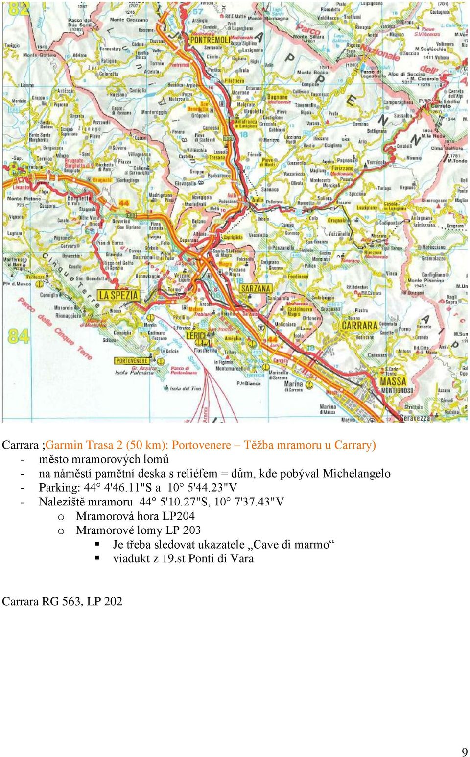 11"S a 10 5'44.23"V - Naleziště mramoru 44 5'10.27"S, 10 7'37.