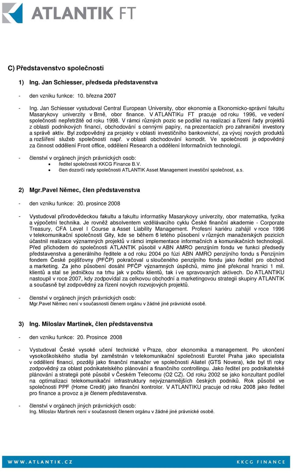 V ATLANTIKu FT pracuje od roku 1996, ve vedení společnosti nepřetržitě od roku 1998.