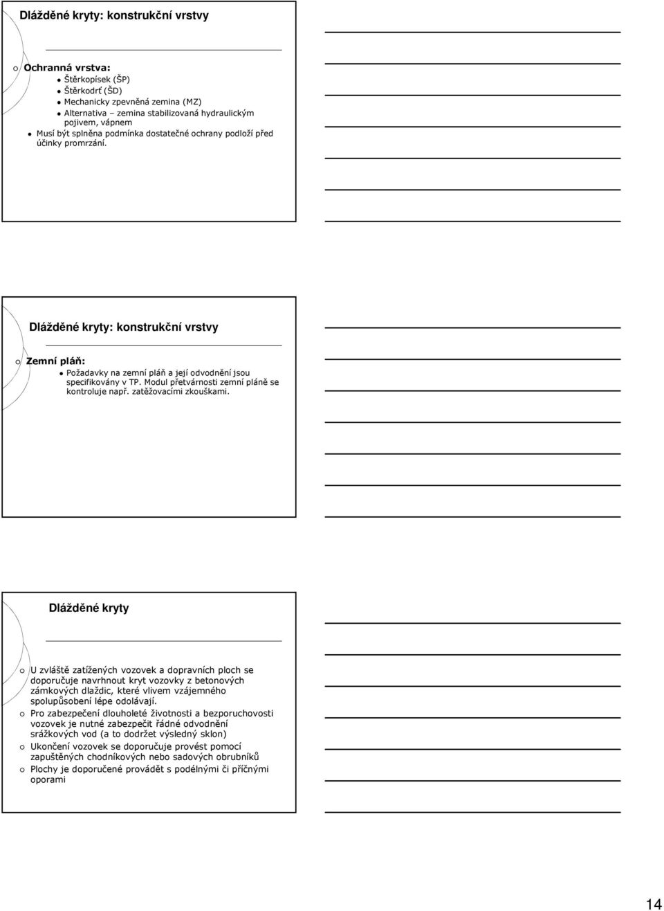 Modul přetvárnosti zemní pláně se kontroluje např. zatěžovacími zkouškami.