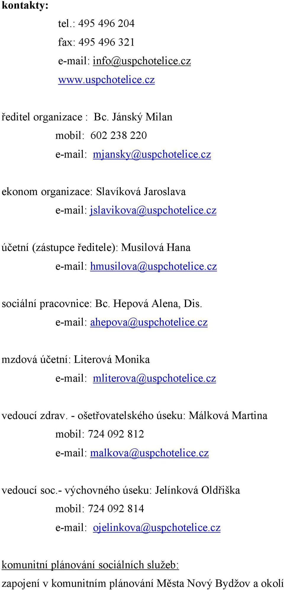 e-mail: ahepova@uspchotelice.cz mzdová účetní: Literová Monika e-mail: mliterova@uspchotelice.cz vedoucí zdrav.