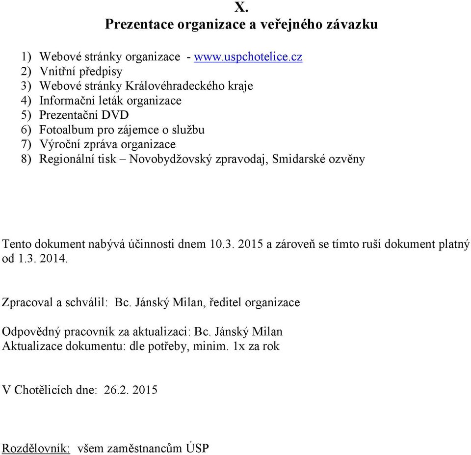 zpráva organizace 8) Regionální tisk Novobydžovský zpravodaj, Smidarské ozvěny Tento dokument nabývá účinnosti dnem 10.3.