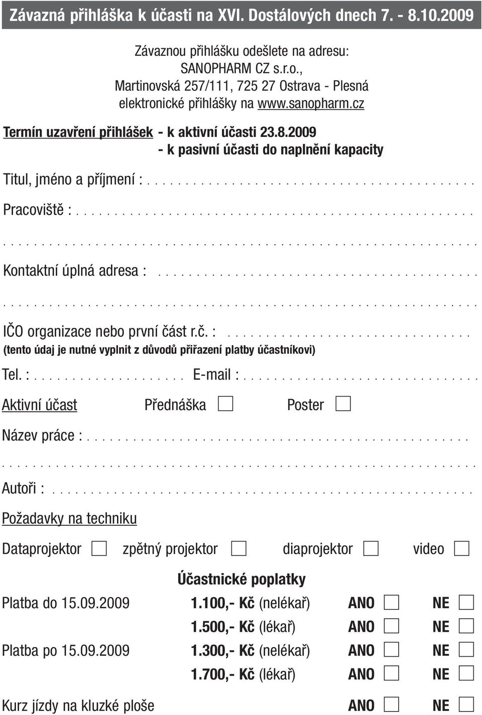 ................................................................................................................. Kontaktní úplná adresa :........................................................................................................ IČO organizace nebo první část r.