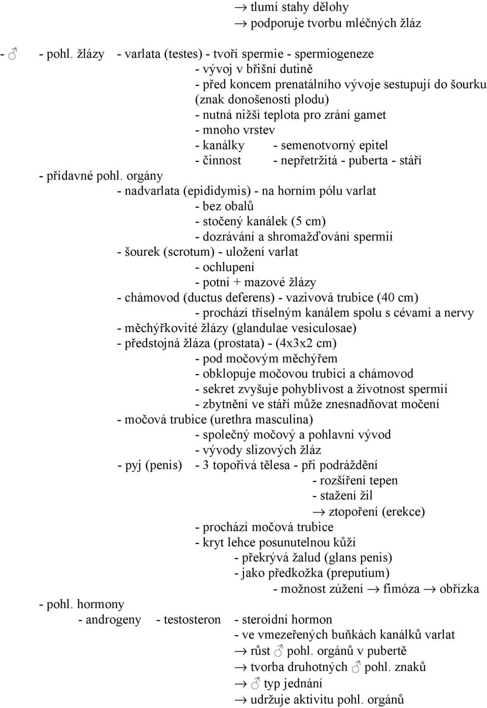 mnoho vrstev - kanálky - semenotvorný epitel - činnost - nepřetržitá - puberta - stáří - přídavné pohl.