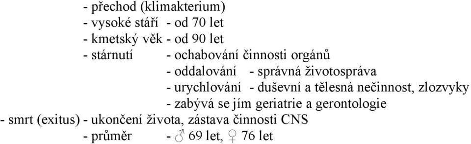 urychlování - duševní a tělesná nečinnost, zlozvyky - zabývá se jím geriatrie a