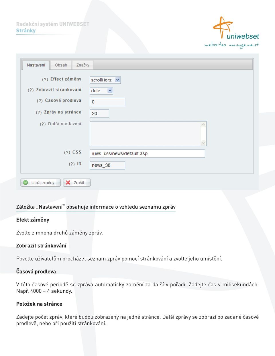 Časová prodleva V této časové periodě se zpráva automaticky zamění za další v pořadí. Zadejte čas v milisekundách. Např.