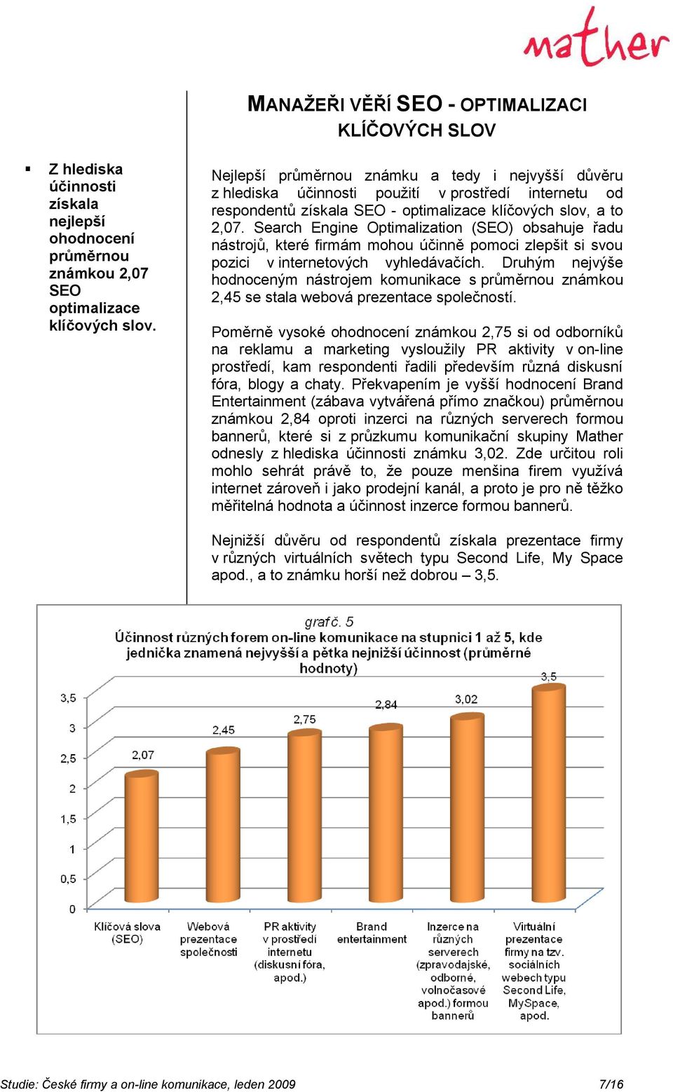 Search Engine Optimalization (SEO) obsahuje řadu nástrojů, které firmám mohou účinně pomoci zlepšit si svou pozici v internetových vyhledávačích.