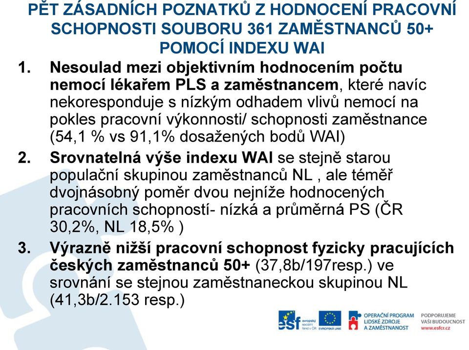 schopnosti zaměstnance (54,1 % vs 91,1% dosažených bodů WAI) 2.