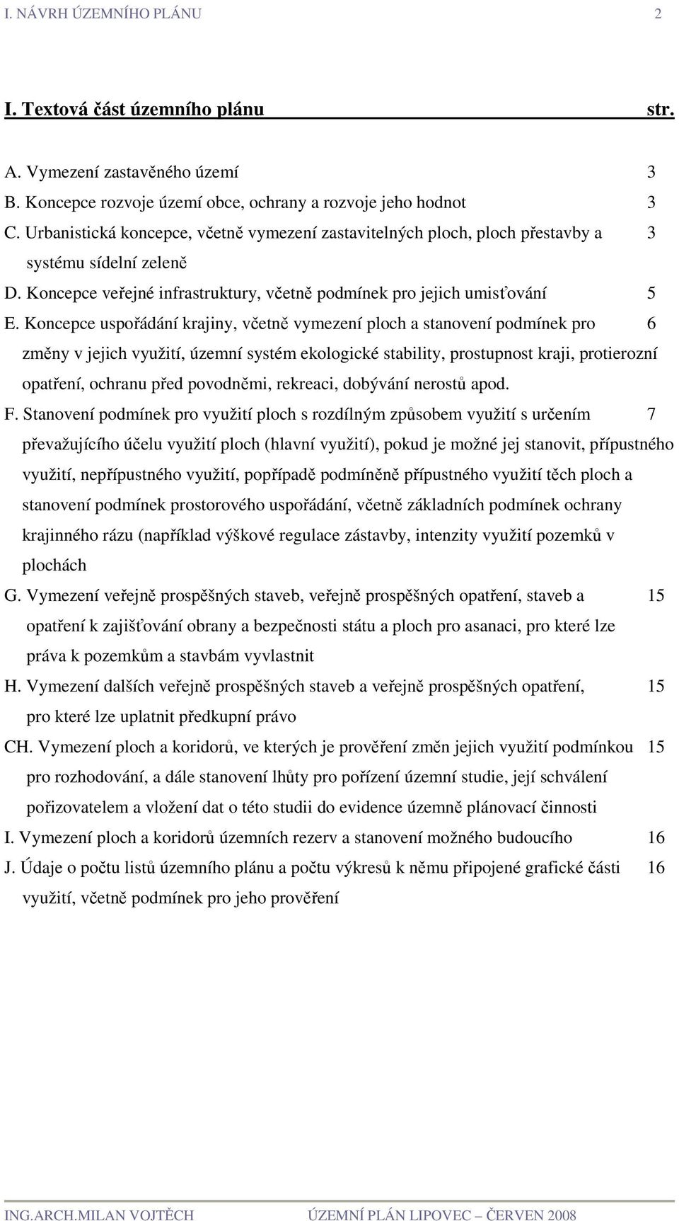 Koncepce uspořádání krajiny, včetně vymezení ploch a stanovení podmínek pro 6 změny v jejich využití, územní systém ekologické stability, prostupnost kraji, protierozní opatření, ochranu před