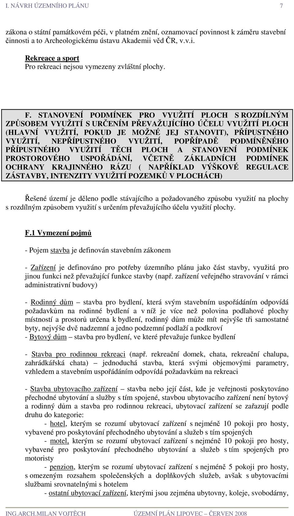 VYUŽITÍ, POPŘÍPADĚ PODMÍNĚNÉHO PŘÍPUSTNÉHO VYUŽITÍ TĚCH PLOCH A STANOVENÍ PODMÍNEK PROSTOROVÉHO USPOŘÁDÁNÍ, VČETNĚ ZÁKLADNÍCH PODMÍNEK OCHRANY KRAJINNÉHO RÁZU ( NAPŘÍKLAD VÝŠKOVÉ REGULACE ZÁSTAVBY,