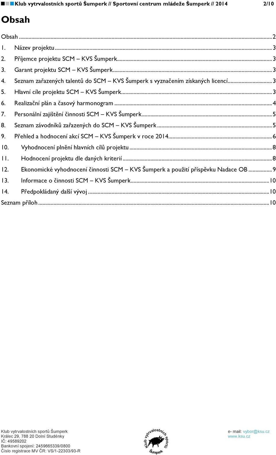 Personální zajištění činnosti SCM KVS Šumperk... 5 8. Seznam závodníků zařazených do SCM KVS Šumperk... 5 9. Přehled a hodnocení akcí SCM KVS Šumperk v roce 2014... 6 10.