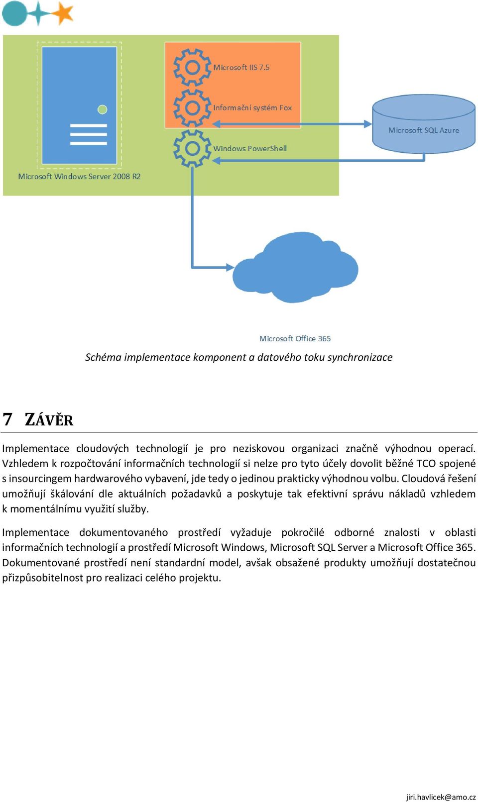 Cloudová řešení umožňují škálování dle aktuálních požadavků a poskytuje tak efektivní správu nákladů vzhledem k momentálnímu využití služby.