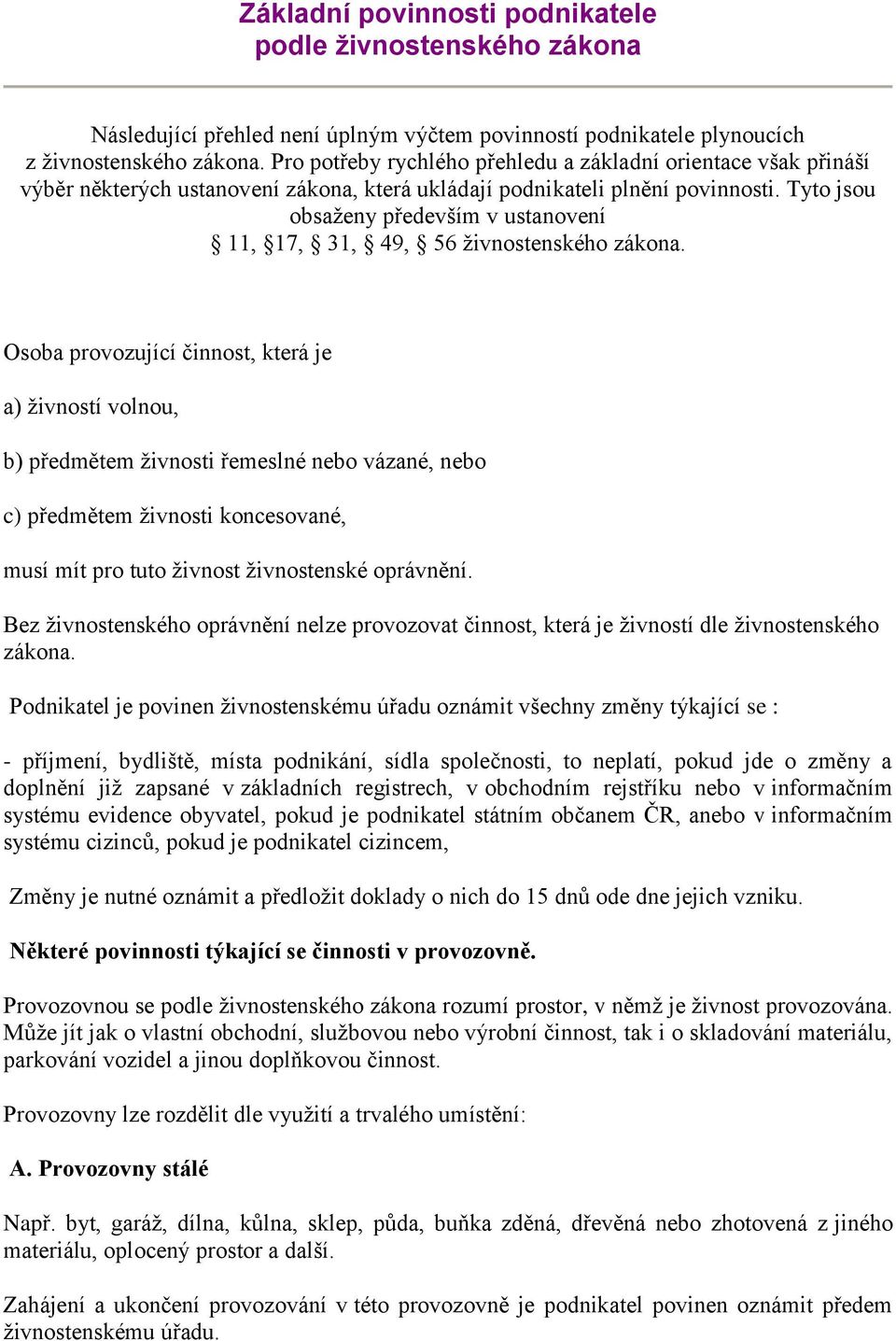 Tyto jsou obsaženy především v ustanovení 11, 17, 31, 49, 56 živnostenského zákona.