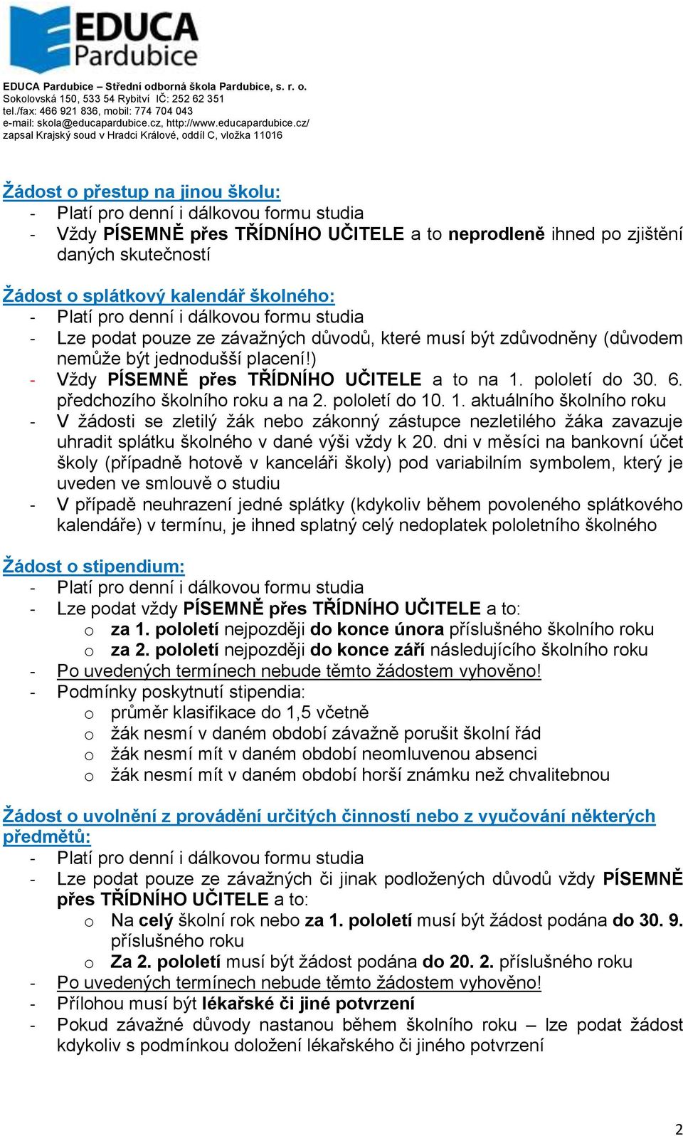 dni v měsíci na bankovní účet školy (případně hotově v kanceláři školy) pod variabilním symbolem, který je uveden ve smlouvě o studiu - V případě neuhrazení jedné splátky (kdykoliv během povoleného