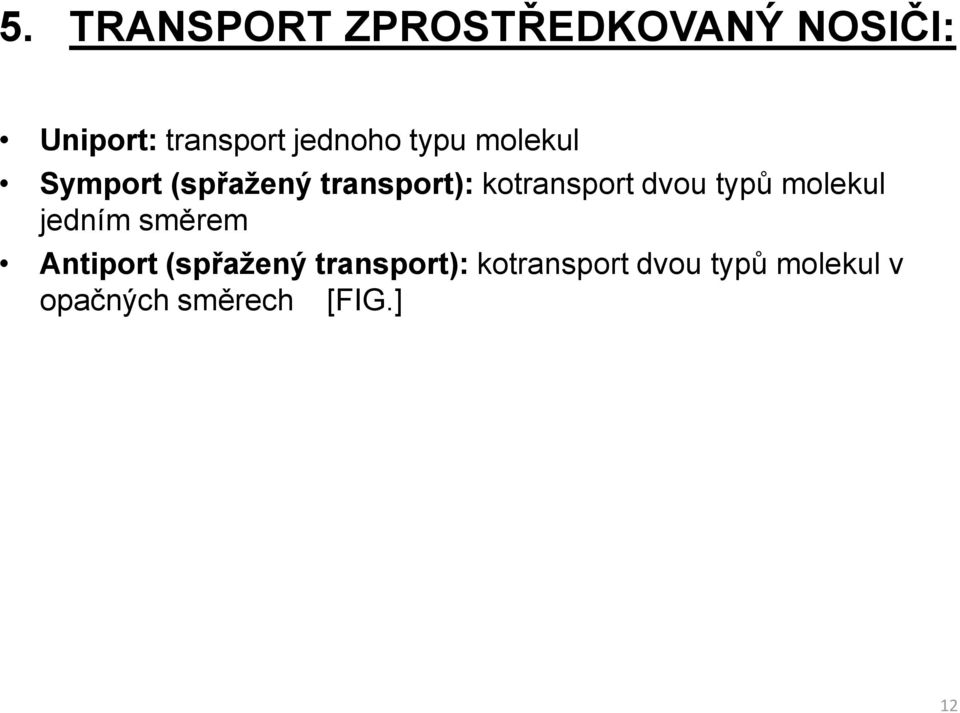 kotransport dvou typů molekul jedním směrem Antiport