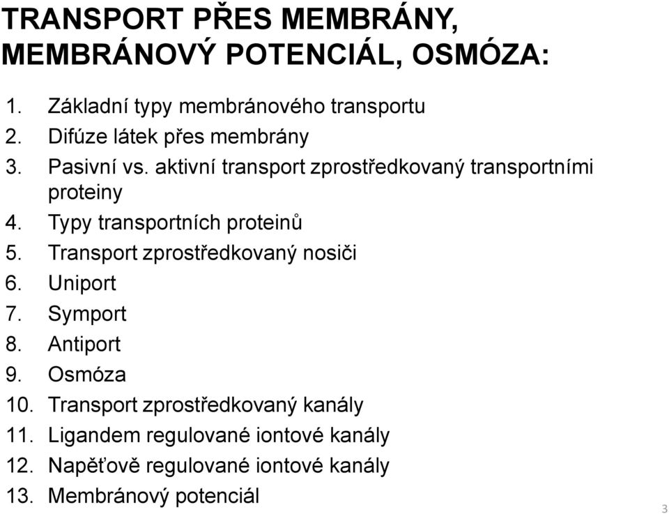 Typy transportních proteinů 5. Transport zprostředkovaný nosiči 6. Uniport 7. Symport 8. Antiport 9. Osmóza 10.