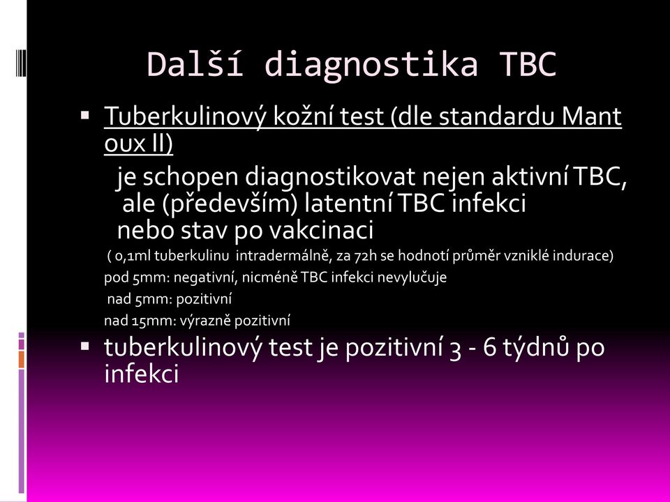 intradermálně, za 72h se hodnotí průměr vzniklé indurace) pod 5mm: negativní, nicméně TBC infekci