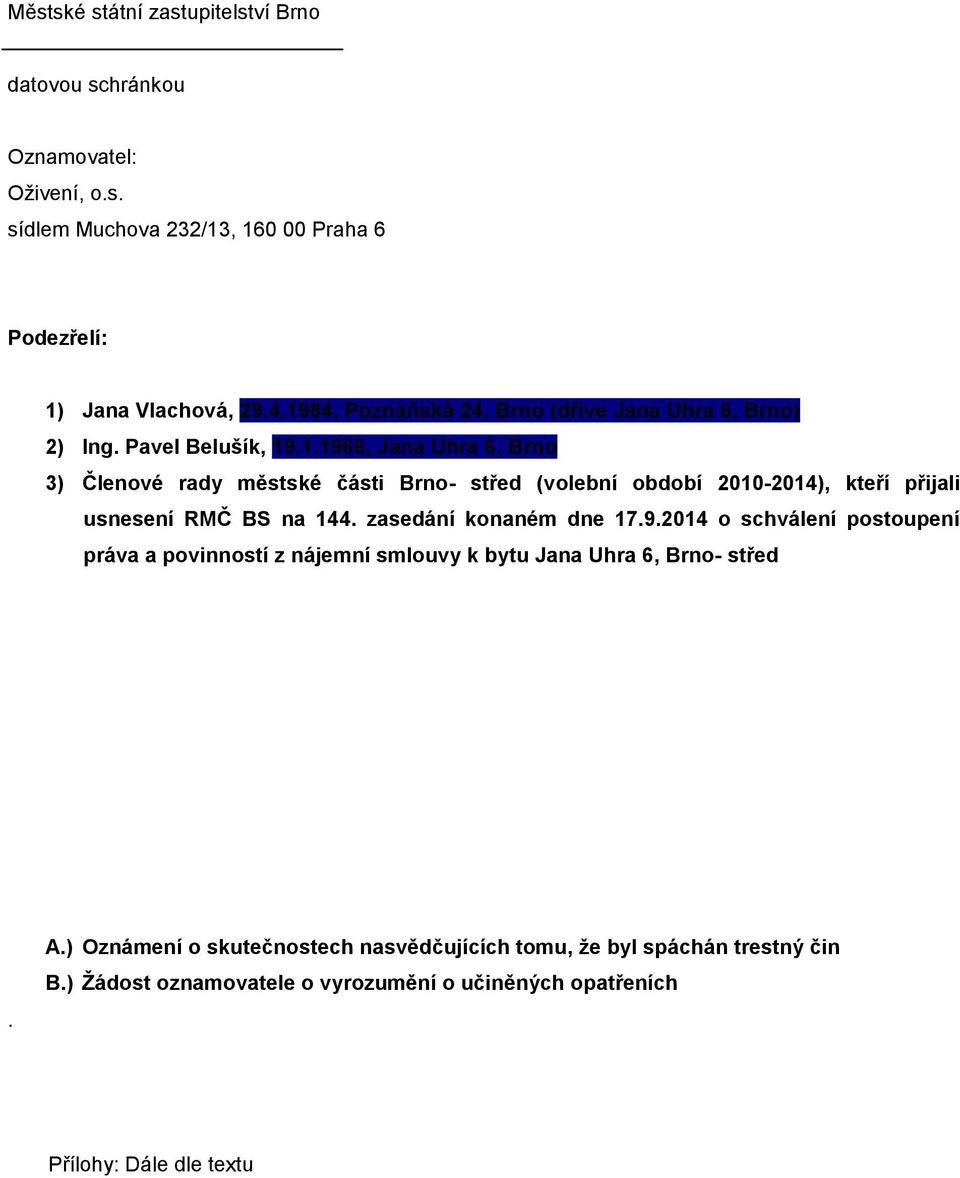 zasedání konaném dne 17.9.2014 o schválení postoupení práva a povinností z nájemní smlouvy k bytu Jana Uhra 6, Brno- střed. A.
